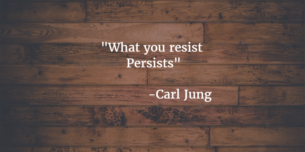 what-you-resist-persists