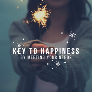 The Key To Happiness Is By Meeting Your Needs
